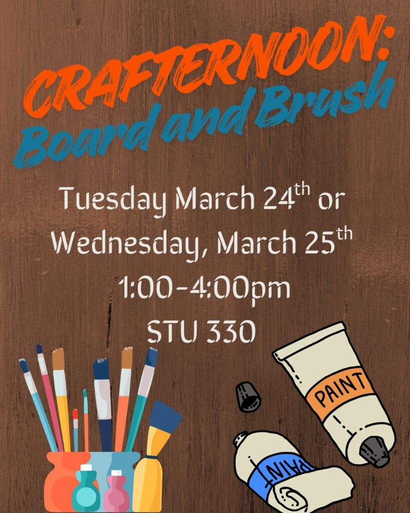 Our Crafternoon this month is Board and Brush. Stop by Tuesday, March 24th, or Wednesday, March 25th, 1:00-4:00pm, Student Union Room 330.