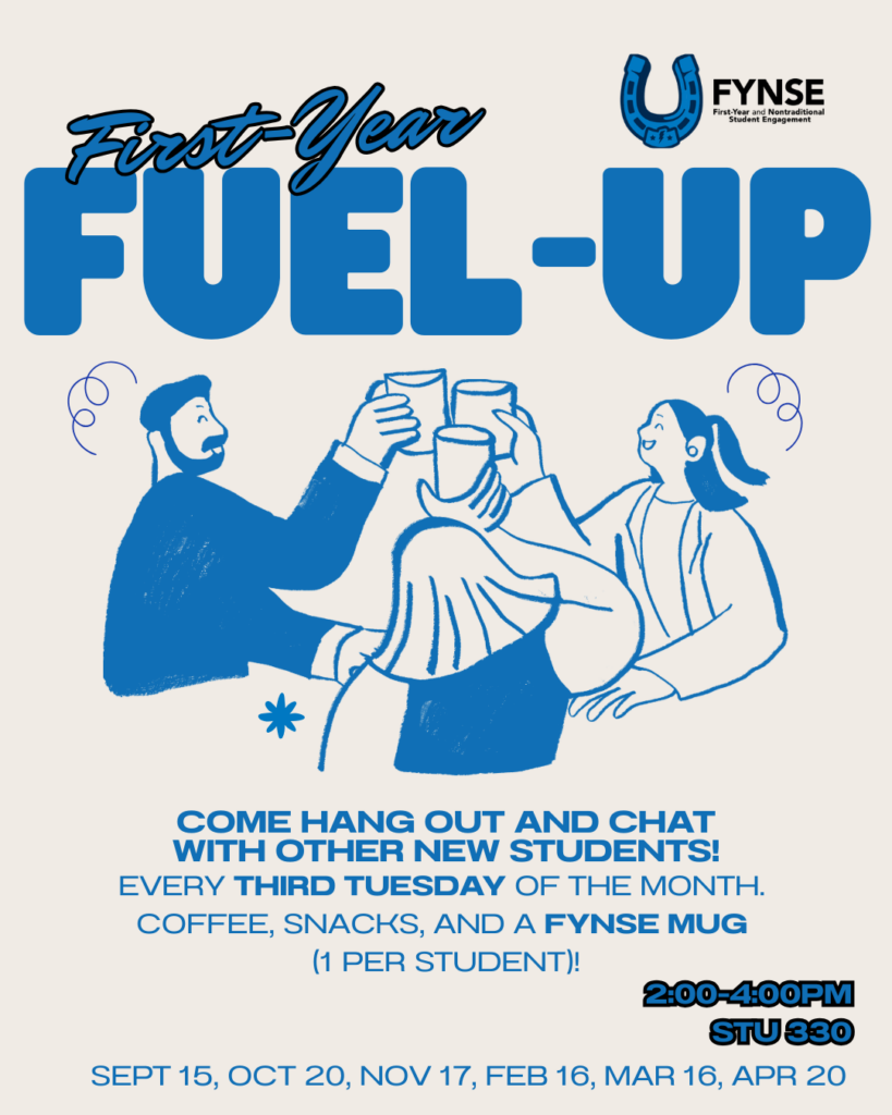 Decorate graphic with people clinking cups. Join us for our monthly hangout: "First-Year Fuel-Up". Stop by STU 330 any time between 2pm and 4pm for coffee and snacks.